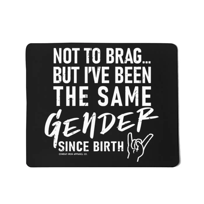 Not To Brag But I’Ve Been The Same Gender Since Birth Mousepad