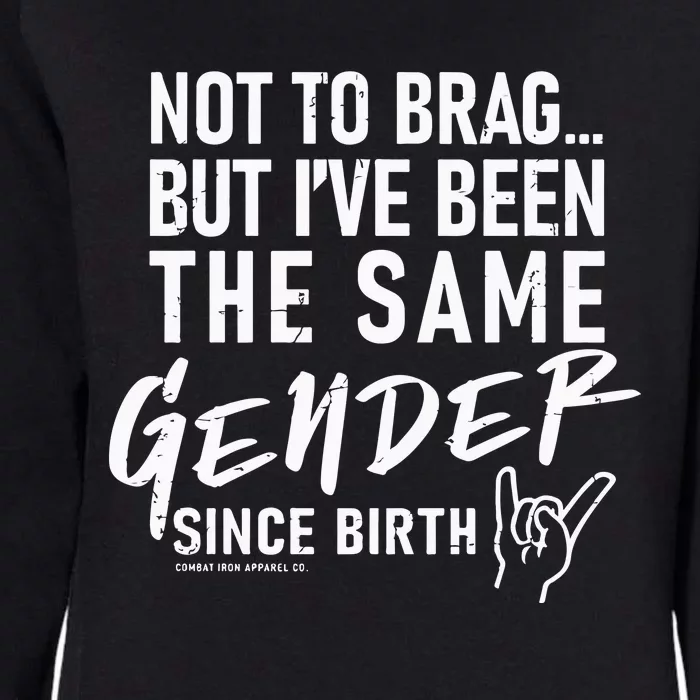 Not To Brag But I’Ve Been The Same Gender Since Birth Womens California Wash Sweatshirt