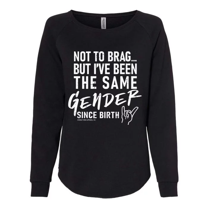 Not To Brag But I’Ve Been The Same Gender Since Birth Womens California Wash Sweatshirt