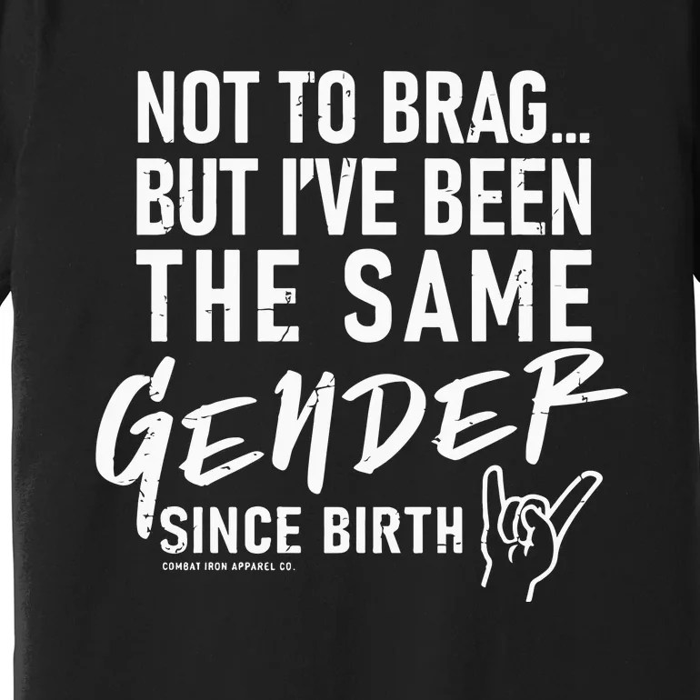 Not To Brag But I’Ve Been The Same Gender Since Birth Premium T-Shirt