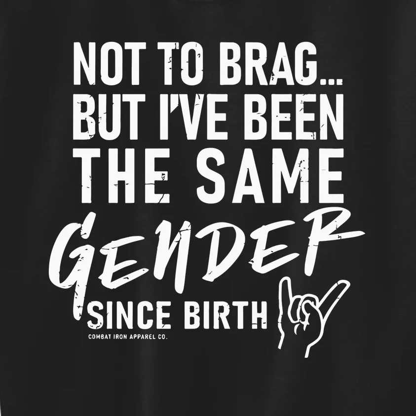 Not To Brag But I’Ve Been The Same Gender Since Birth Kids Sweatshirt