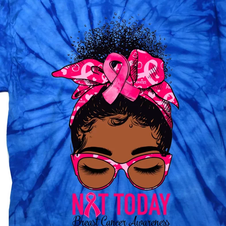 Not Today Breast Cancer Awareness Warrior Messy Bun Support Gift Tie-Dye T-Shirt