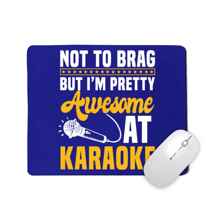 Not To Brag But I'm Pretty Awesome At Karaoke Ktv Singer Gift Mousepad