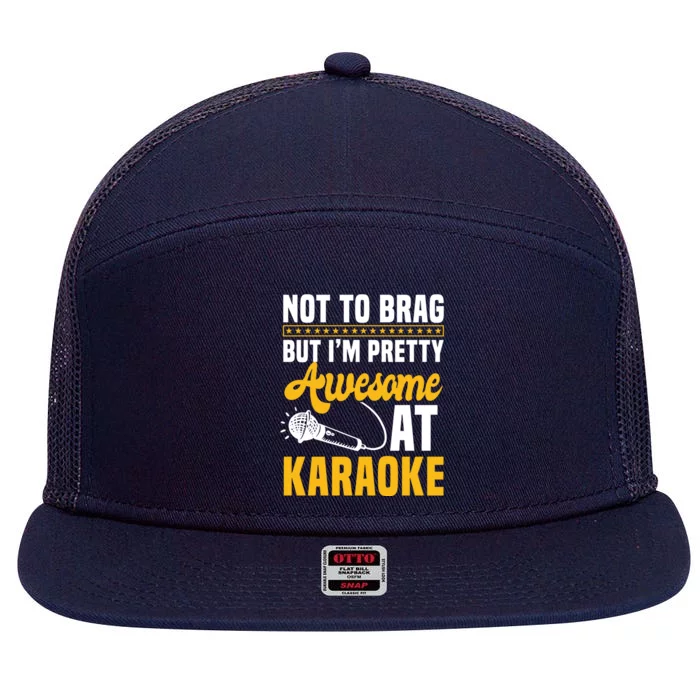 Not To Brag But I'm Pretty Awesome At Karaoke Ktv Singer Gift 7 Panel Mesh Trucker Snapback Hat