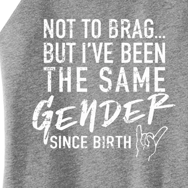 Not To Brag But I've Been The Same Gender Since Birth Women’s Perfect Tri Rocker Tank