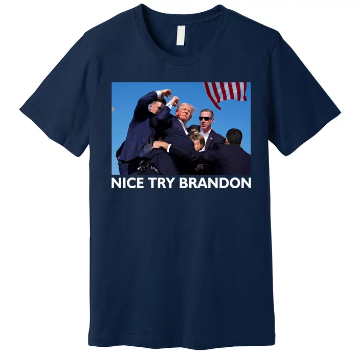 Nice Try Brandon Donald Trump Rally Failed Assassination Premium T-Shirt