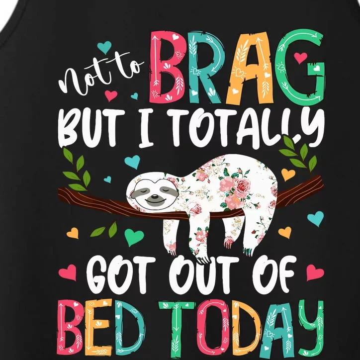 Not To Brag But I Totally Got Out Of Bed Today Funny Sloth Performance Tank