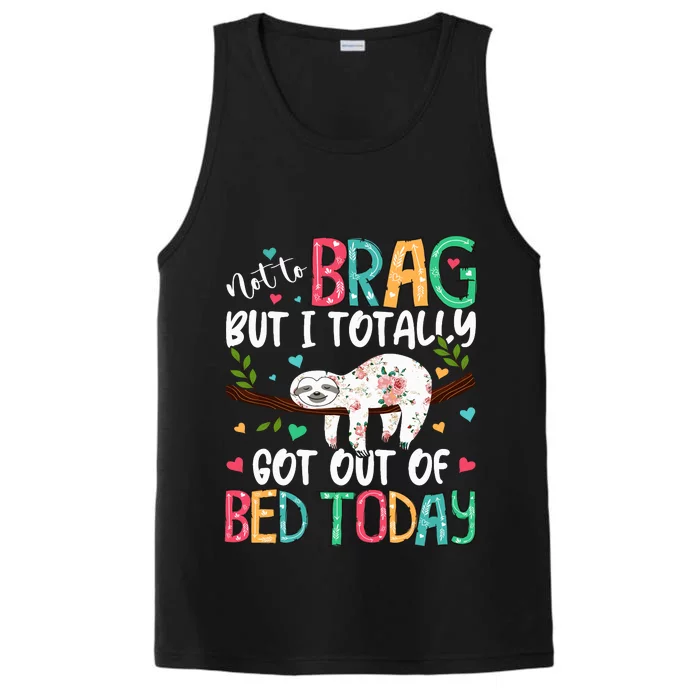 Not To Brag But I Totally Got Out Of Bed Today Funny Sloth Performance Tank