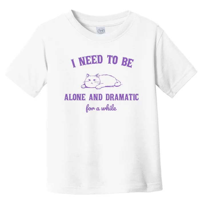 Need To Be Alone And Dramatic For A While Retro Toddler T-Shirt