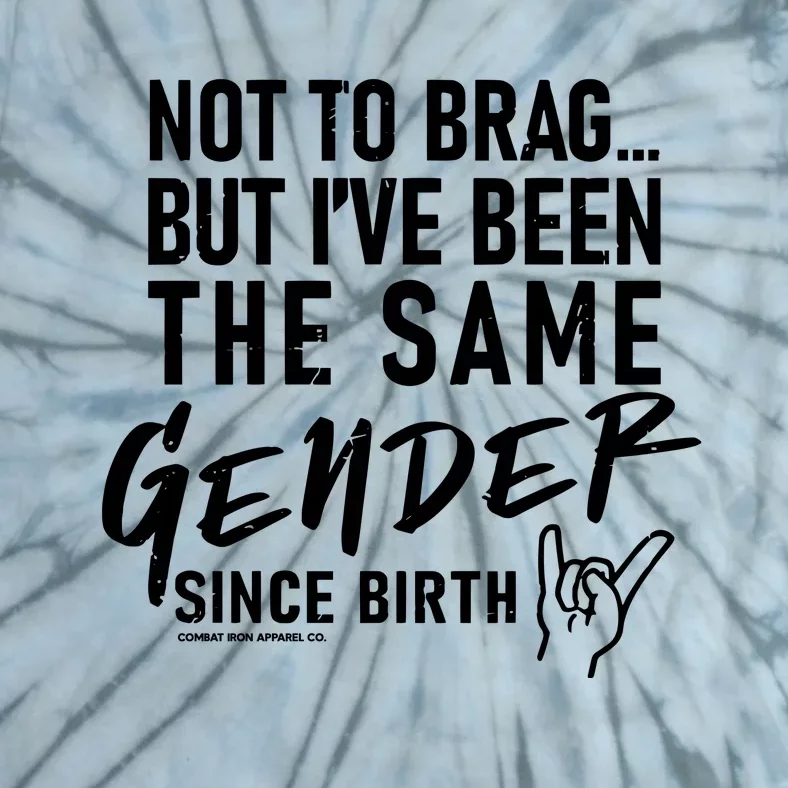 Not To Brag But IVe Been The Same Gender Since Birth Tie-Dye T-Shirt