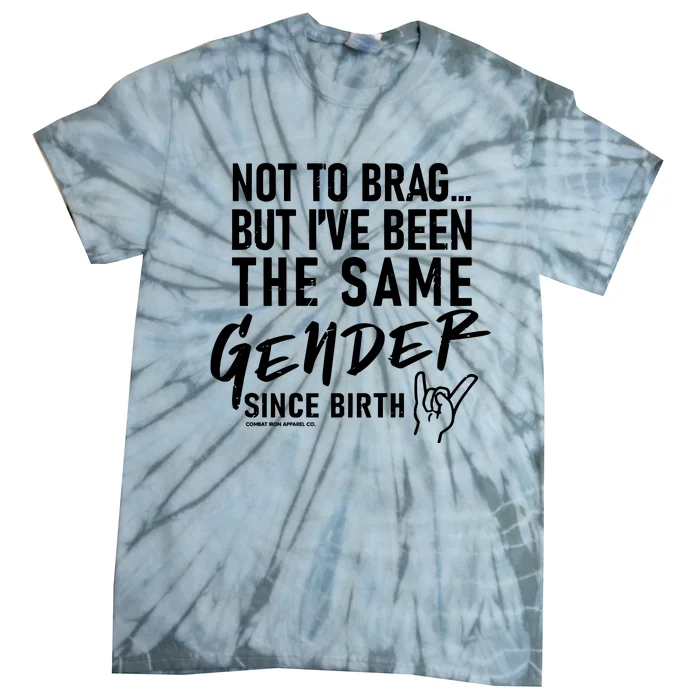 Not To Brag But IVe Been The Same Gender Since Birth Tie-Dye T-Shirt