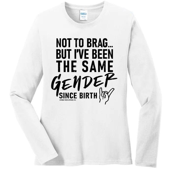 Not To Brag But IVe Been The Same Gender Since Birth Ladies Long Sleeve Shirt