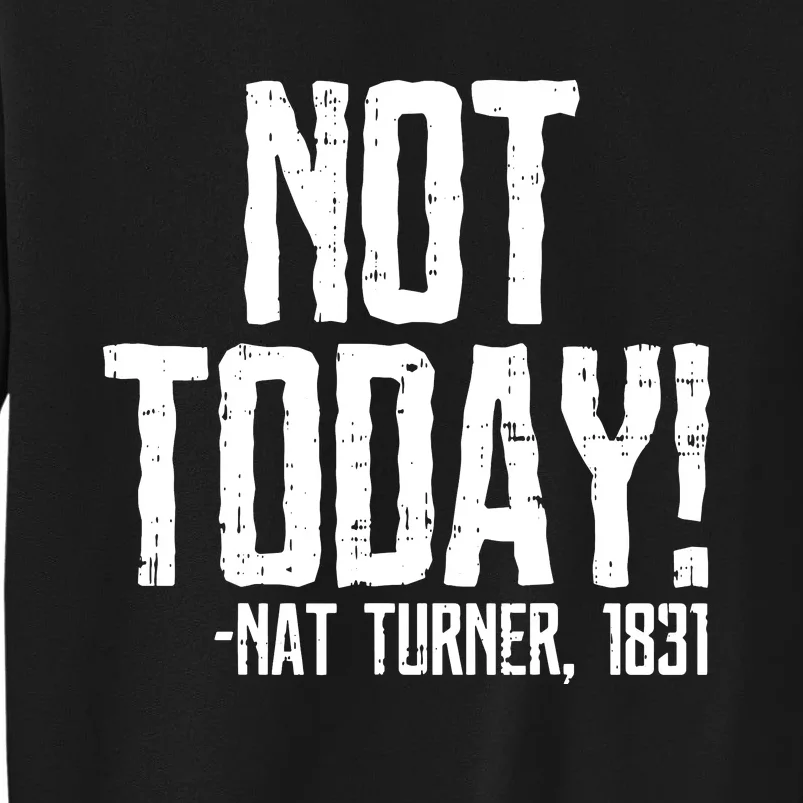 Not Today Black History Month Protest Turner Quote Sweatshirt