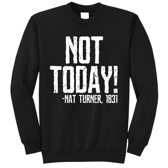 Not Today Black History Month Protest Turner Quote Sweatshirt