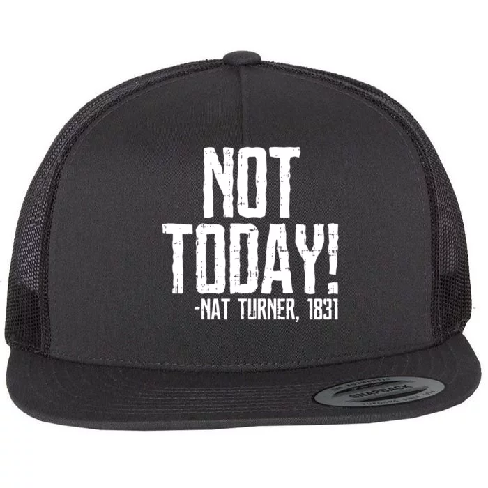 Not Today Black History Month Protest Turner Quote Flat Bill Trucker Hat