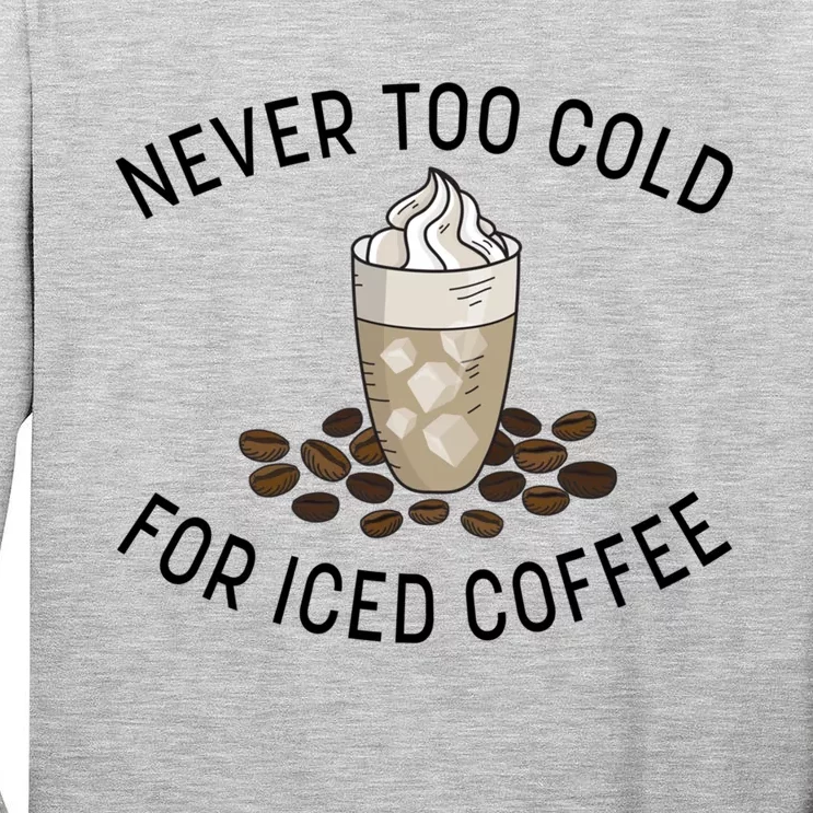 Never Too Cold For Iced Coffee Funny Iced Coffee Lovers Cute Gift Tall Long Sleeve T-Shirt