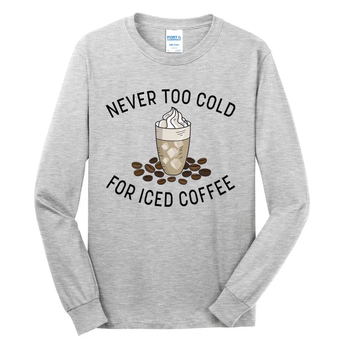 Never Too Cold For Iced Coffee Funny Iced Coffee Lovers Cute Gift Tall Long Sleeve T-Shirt