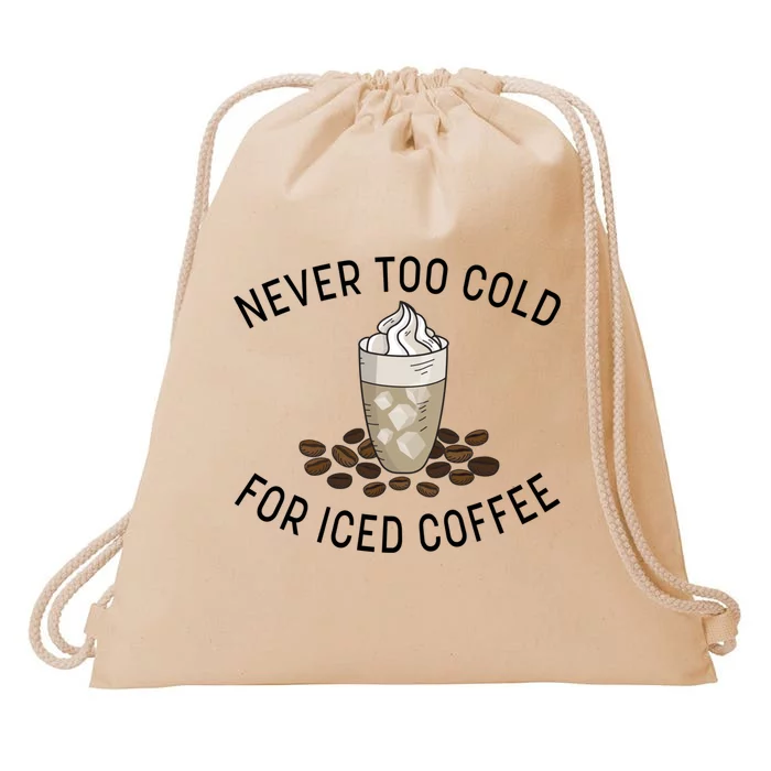 Never Too Cold For Iced Coffee Funny Iced Coffee Lovers Cute Gift Drawstring Bag