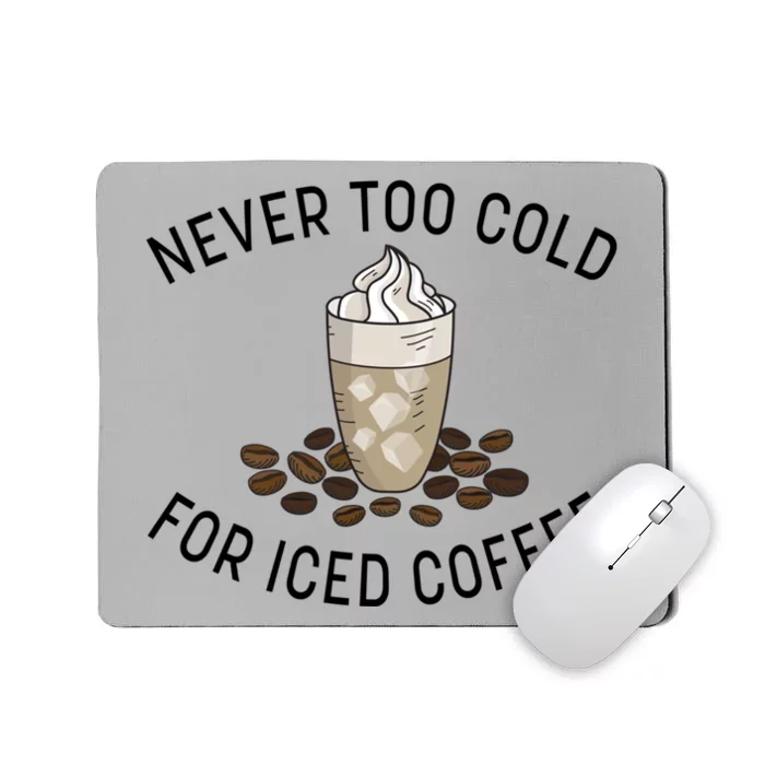 Never Too Cold For Iced Coffee Funny Iced Coffee Lovers Cute Gift Mousepad