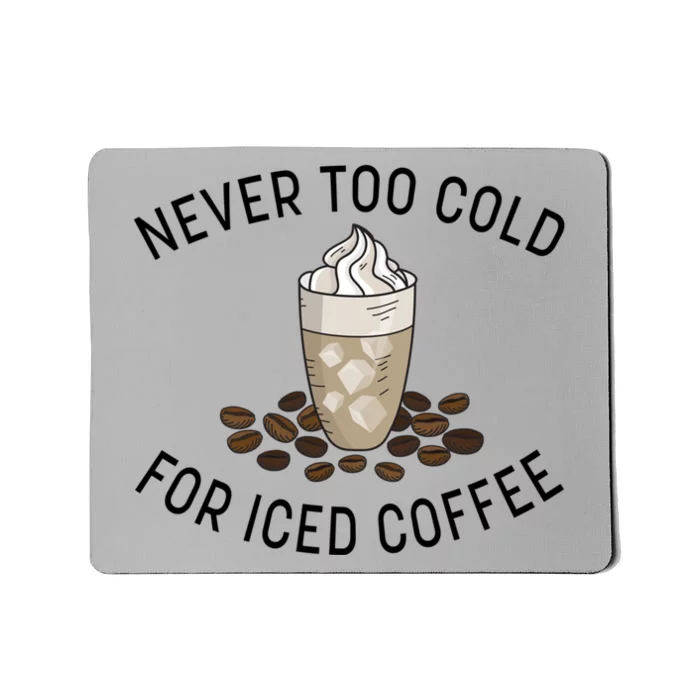 Never Too Cold For Iced Coffee Funny Iced Coffee Lovers Cute Gift Mousepad