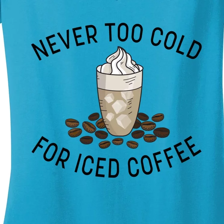 Never Too Cold For Iced Coffee Funny Iced Coffee Lovers Cute Gift Women's V-Neck T-Shirt