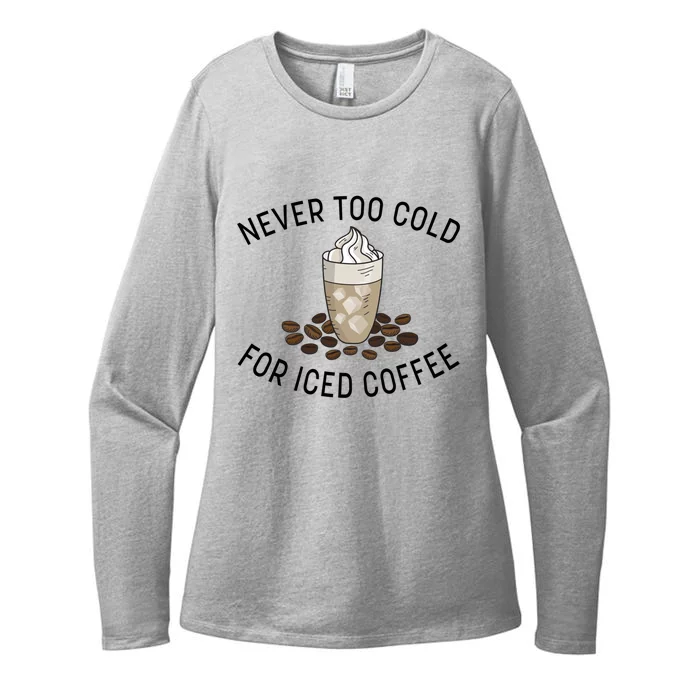 Never Too Cold For Iced Coffee Funny Iced Coffee Lovers Cute Gift Womens CVC Long Sleeve Shirt