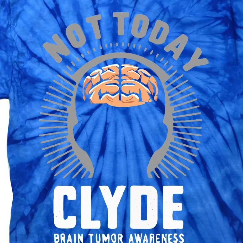 Not Today Clyde Brain Tumor Awareness Design Tie-Dye T-Shirt