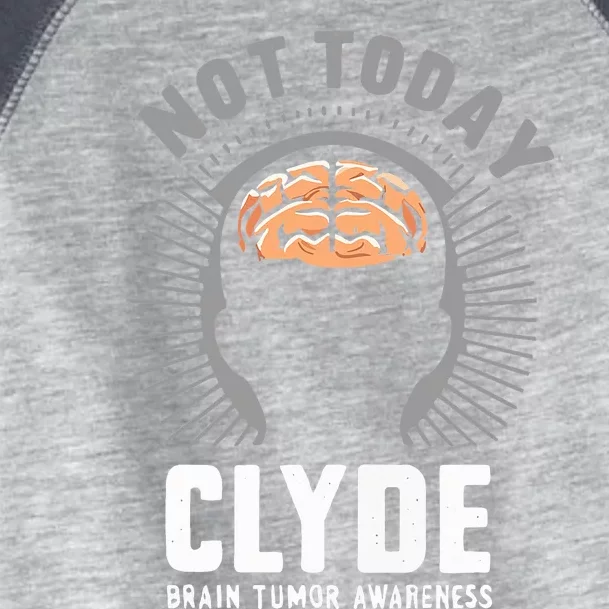 Not Today Clyde Brain Tumor Awareness Design Toddler Fine Jersey T-Shirt