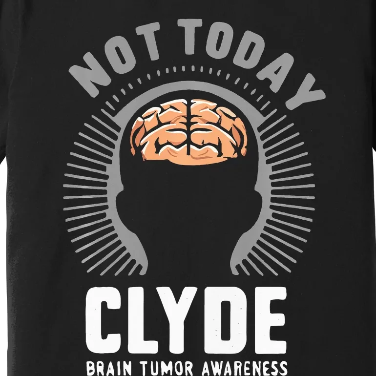 Not Today Clyde Brain Tumor Awareness Design Premium T-Shirt