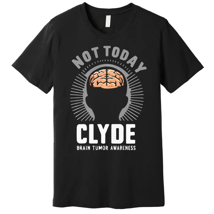 Not Today Clyde Brain Tumor Awareness Design Premium T-Shirt