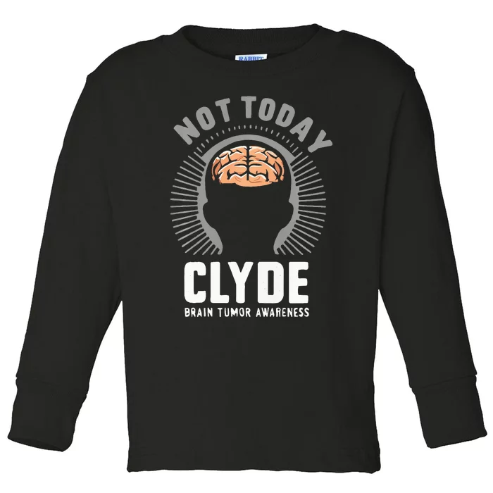 Not Today Clyde Brain Tumor Awareness Design Toddler Long Sleeve Shirt