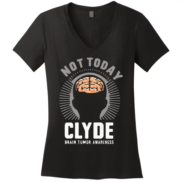 Not Today Clyde Brain Tumor Awareness Design Women's V-Neck T-Shirt