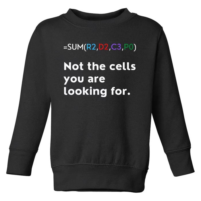 Not The Cells You Were Looking For Excel Accountant Funny Toddler Sweatshirt