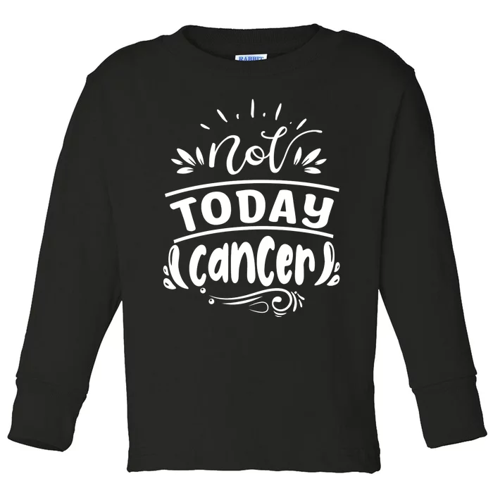 Not Today Cancer Colon Cancer Toddler Long Sleeve Shirt