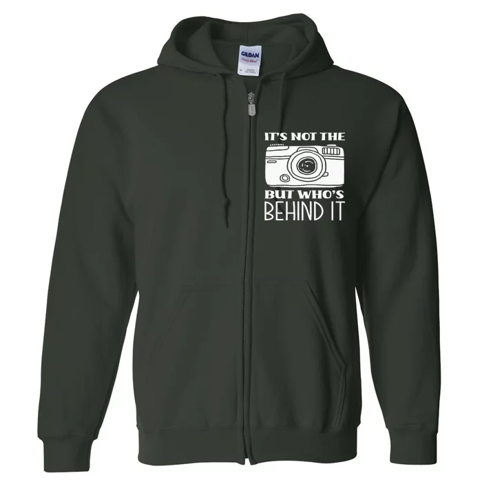 Not The Camera But WhoS Behind Photography Photographer Full Zip Hoodie