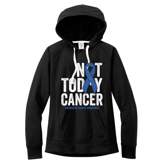 Not Today Cancer Great Gift Colorectal Cancer Blue Awareness Ribbon Cool Gift Women's Fleece Hoodie