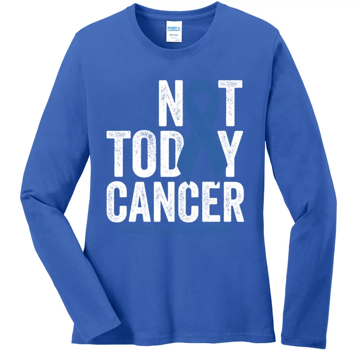 Not Today Cancer Great Gift Colorectal Cancer Blue Awareness Ribbon Cool Gift Ladies Long Sleeve Shirt