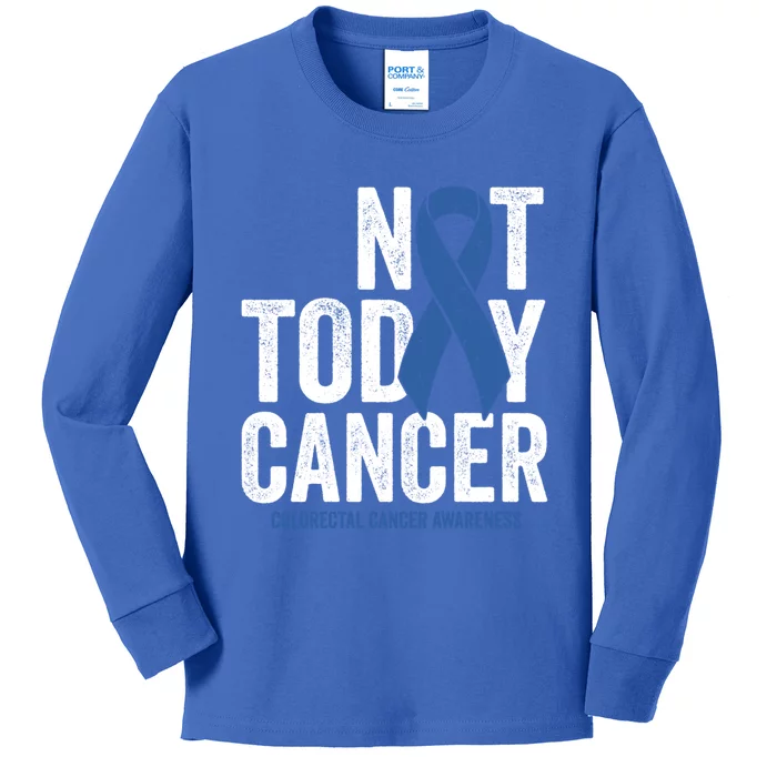 Not Today Cancer Great Gift Colorectal Cancer Blue Awareness Ribbon Cool Gift Kids Long Sleeve Shirt