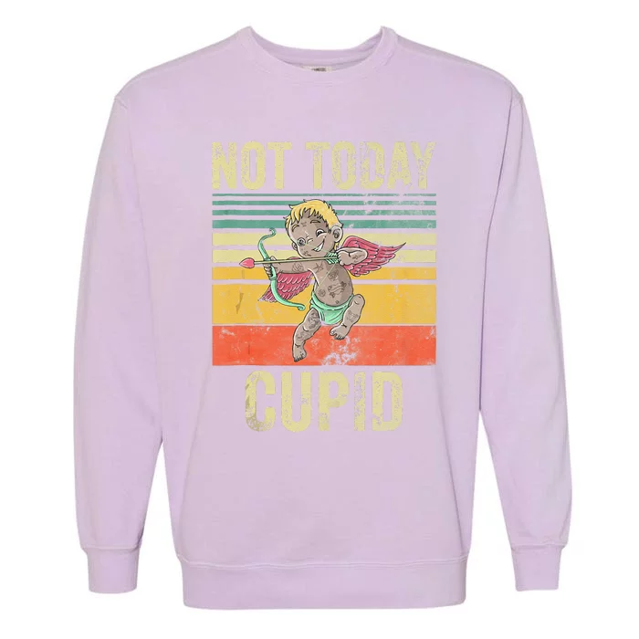 Not Today Cupid Funny Anti Valentine's Day Garment-Dyed Sweatshirt