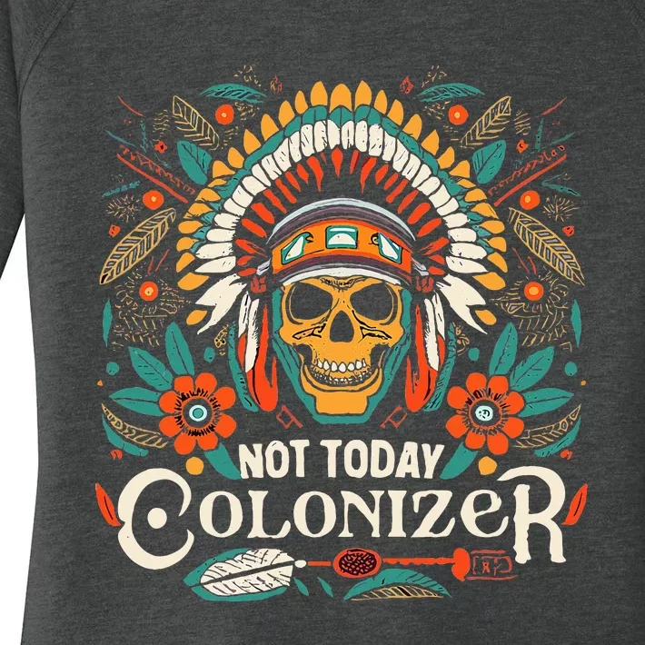 Not Today Colonizer Native American Indigenous Indian Tribe Women's Perfect Tri Tunic Long Sleeve Shirt