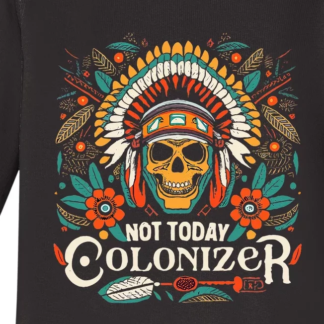 Not Today Colonizer Native American Indigenous Indian Tribe Baby Long Sleeve Bodysuit