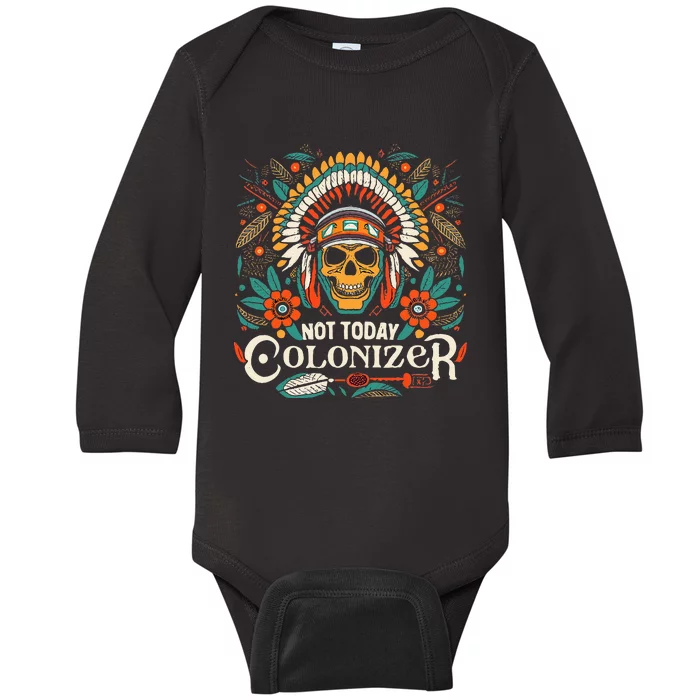 Not Today Colonizer Native American Indigenous Indian Tribe Baby Long Sleeve Bodysuit