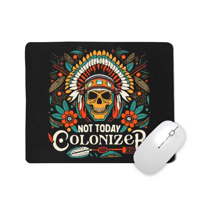 Not Today Colonizer Native American Indigenous Indian Tribe Mousepad