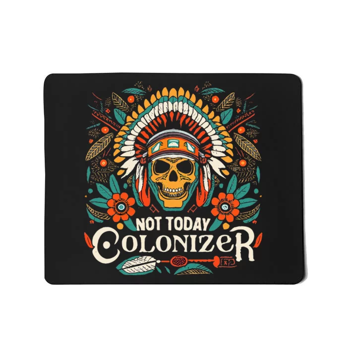 Not Today Colonizer Native American Indigenous Indian Tribe Mousepad