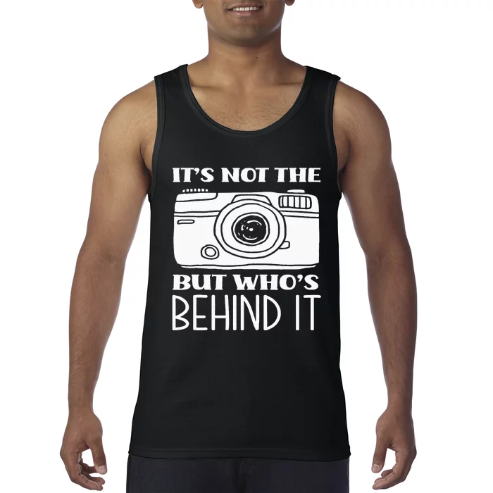 Not The Camera But WhoS Behind Photography Tank Top