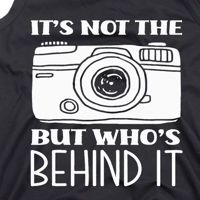 Not The Camera But WhoS Behind Photography Tank Top