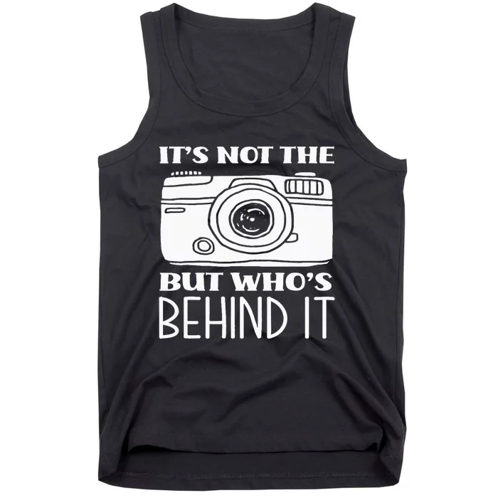 Not The Camera But WhoS Behind Photography Tank Top