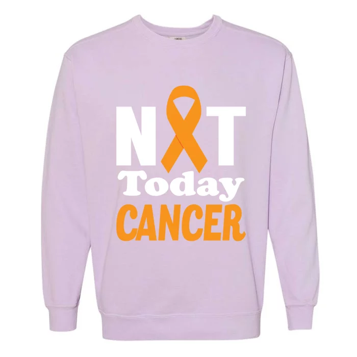 Not Today Cancer Fighter And Survivor Gift Garment-Dyed Sweatshirt