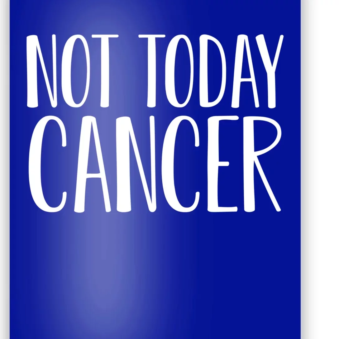 Not Today Cancer Awareness Fighter Survivor Gift Poster