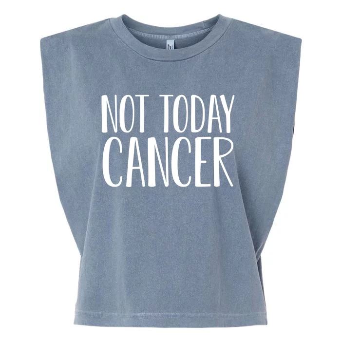 Not Today Cancer Awareness Fighter Survivor Gift Garment-Dyed Women's Muscle Tee